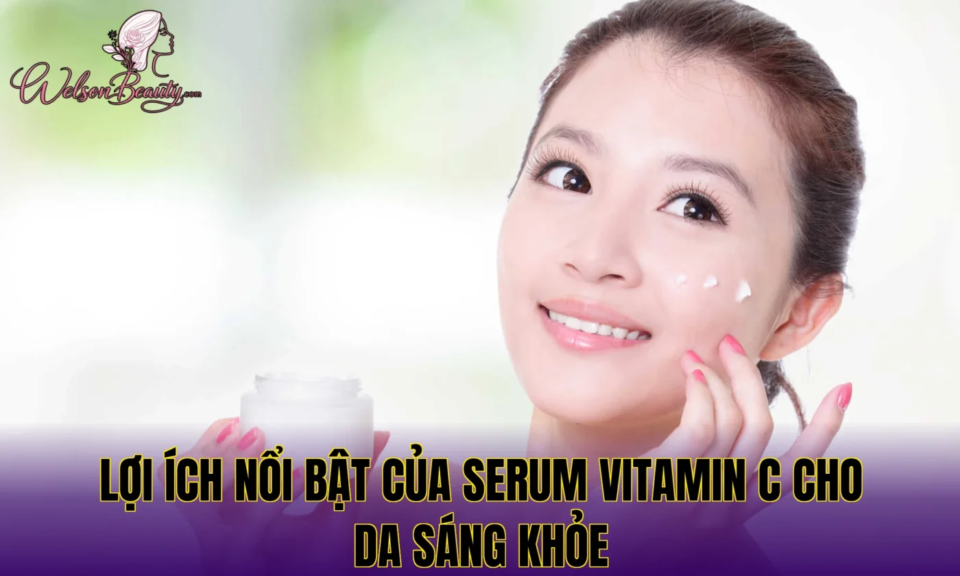 lợi ích nổi bật của serum vitamin c cho da sáng khỏe