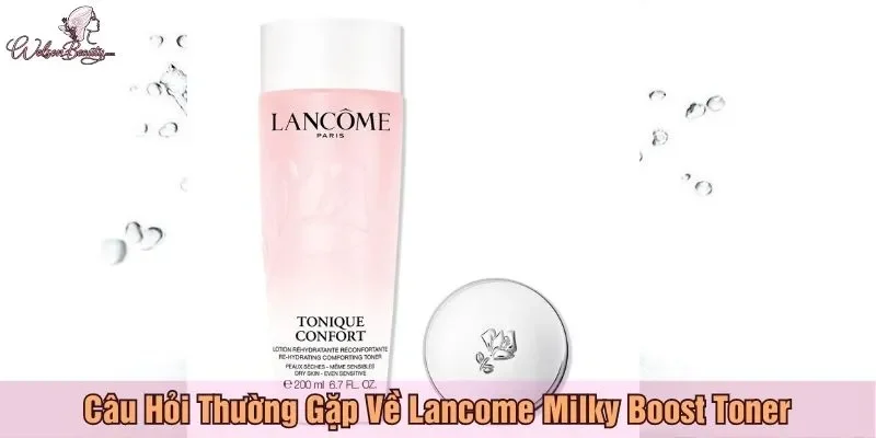 Câu hỏi thường gặp về Lancome Milky Boost Toner