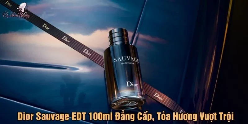 Dior Sauvage EDT 100ml đẳng cấp, tỏa hương vượt trội