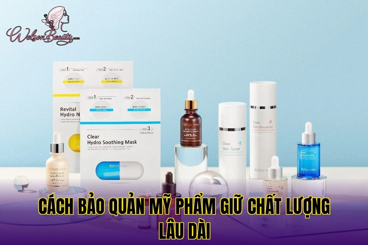 Cách bảo quản mỹ phẩm giữ chất lượng lâu dài