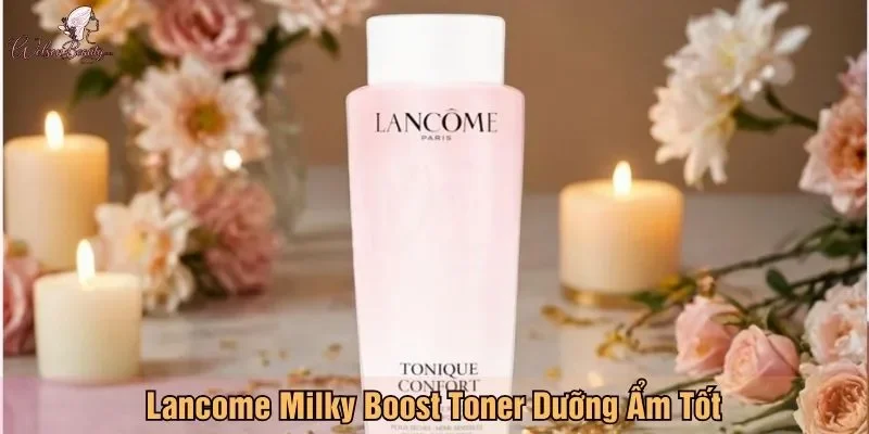 Lancome Milky Boost Toner Dưỡng Ẩm Tốt