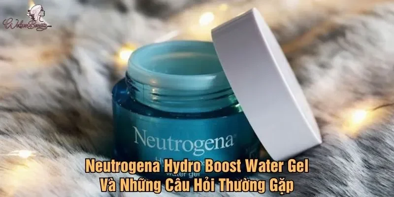 Neutrogena Hydro Boost Water Gel và những câu hỏi thường gặp