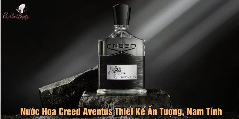 Nước hoa Creed Aventus thiết kế ấn tượng, nam tính