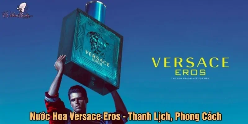 Nước Hoa Versace Eros - Thanh Lịch, Phong Cách
