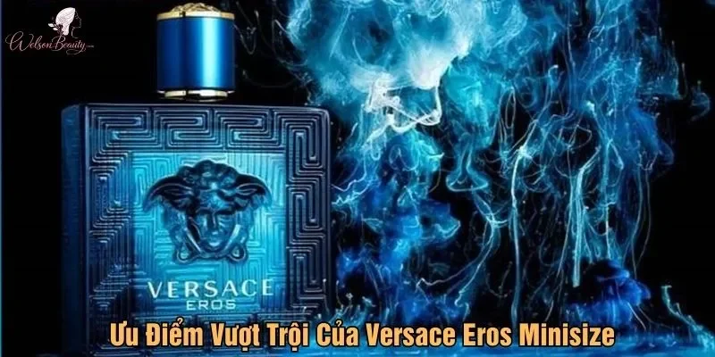 Ưu Điểm Vượt Trội Của Versace Eros Minisize