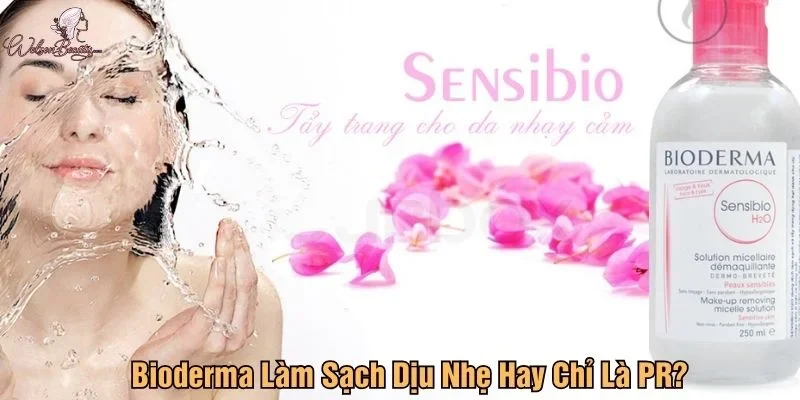Nước Tẩy Trang Bioderma: Làm Sạch Dịu Nhẹ Hay Chỉ Là PR?
