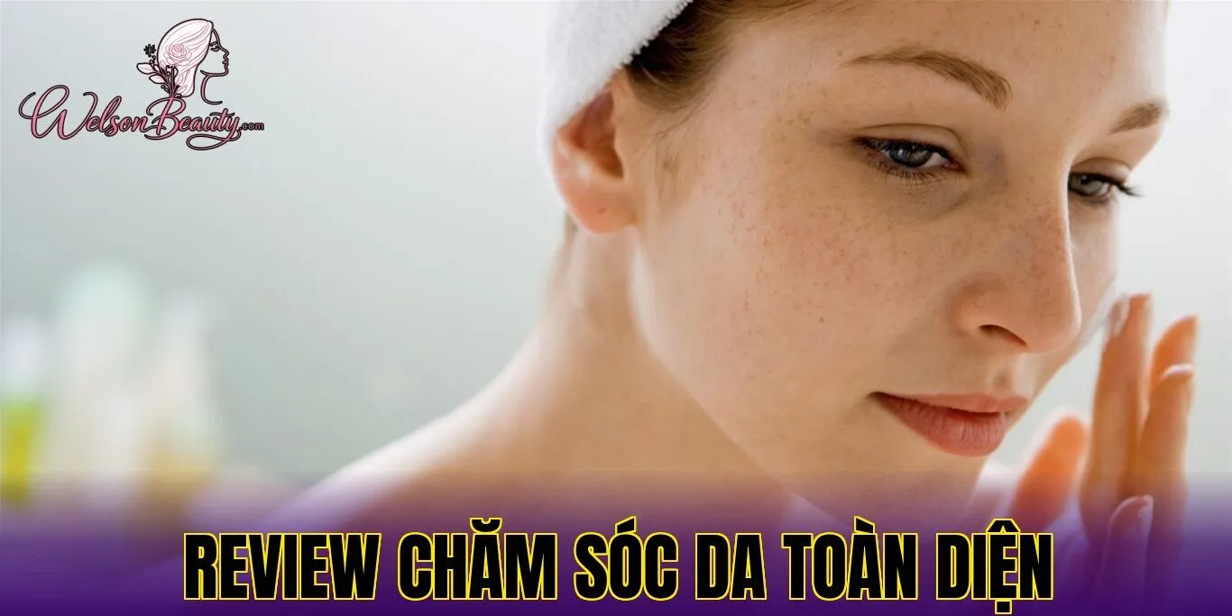 review chăm sóc da toàn diện