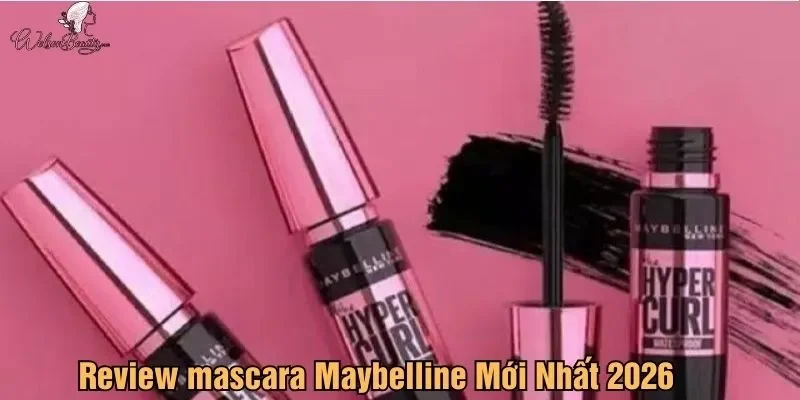 Review Mascara Maybelline mới nhất 2026