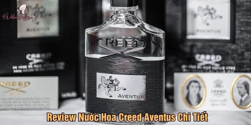 Review nước hoa Creed Aventus chi tiết