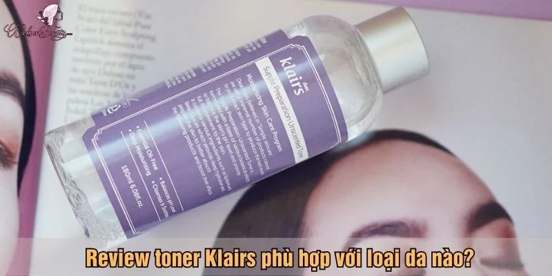 Review toner Klairs phù hợp với loại da nào?