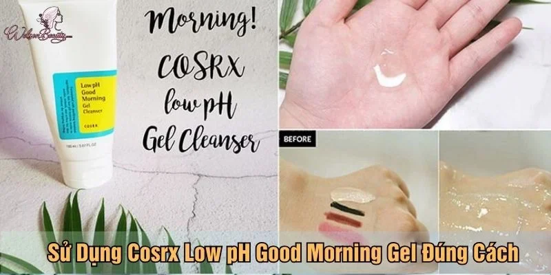 Sử dụng Cosrx Low pH Good Morning Gel đúng cách
