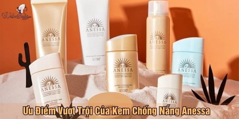 Ưu điểm vượt trội của kem chống nắng Anessa
