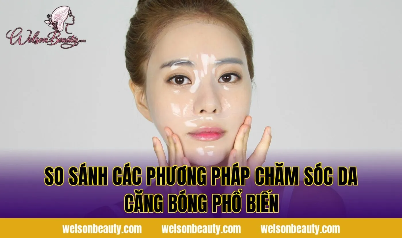 so sánh các phương pháp chăm sóc da căng bóng phổ biến
