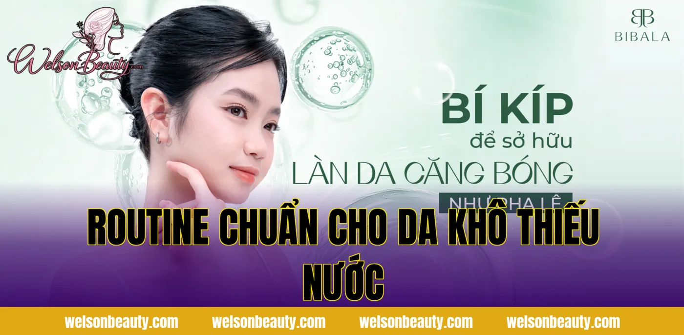 Routine chuẩn cho da khô thiếu nước