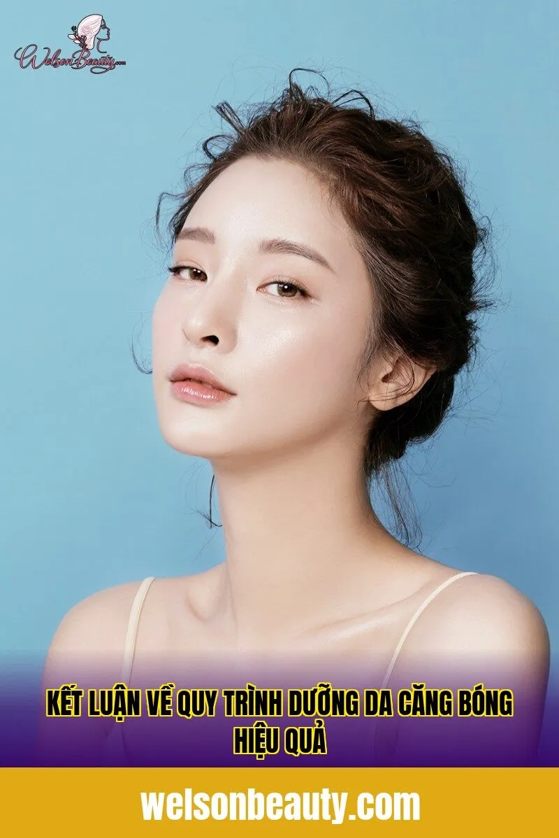 kết luận về quy trình dưỡng da căng bóng hiệu quả