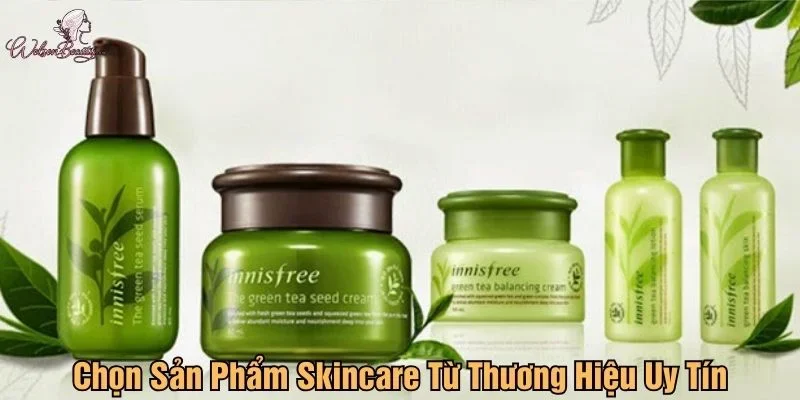 Lựa chọn sản phẩm skincare từ thương hiệu uy tín