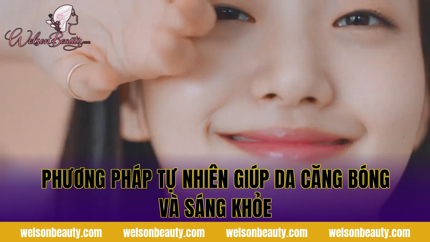 phương pháp tự nhiên giúp da căng bóng và sáng khỏe