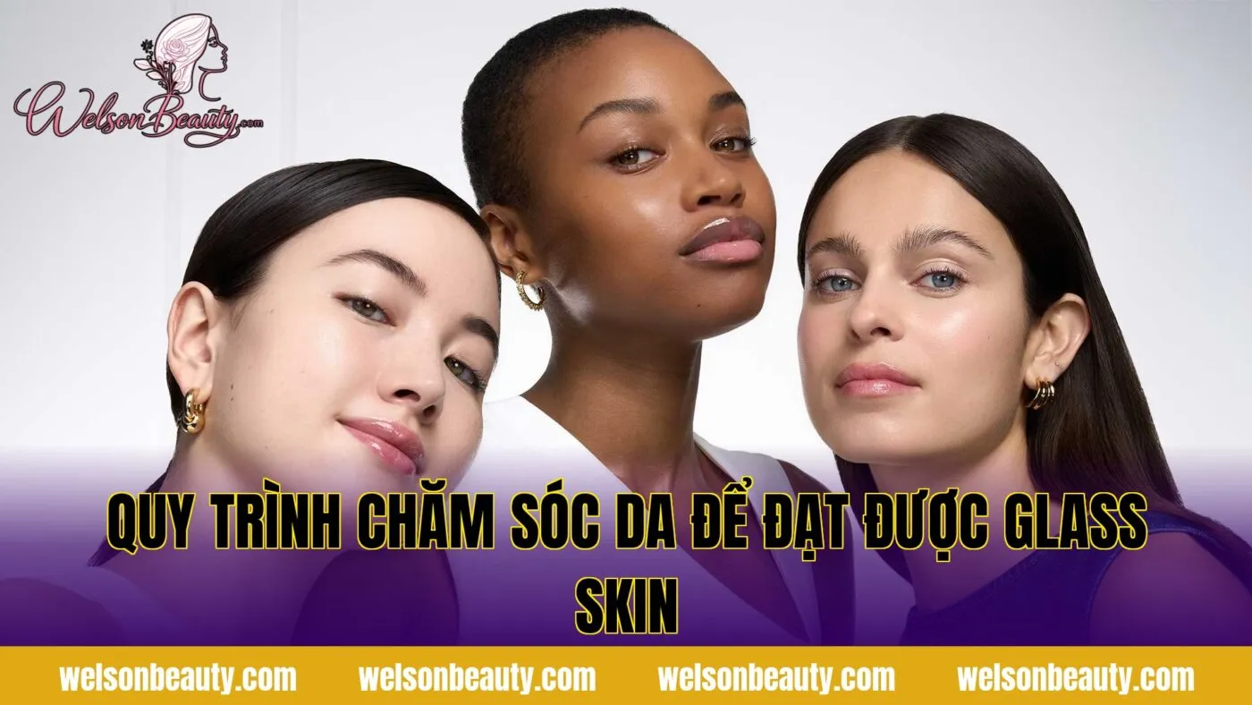 quy trình chăm sóc da để đạt được glass skin