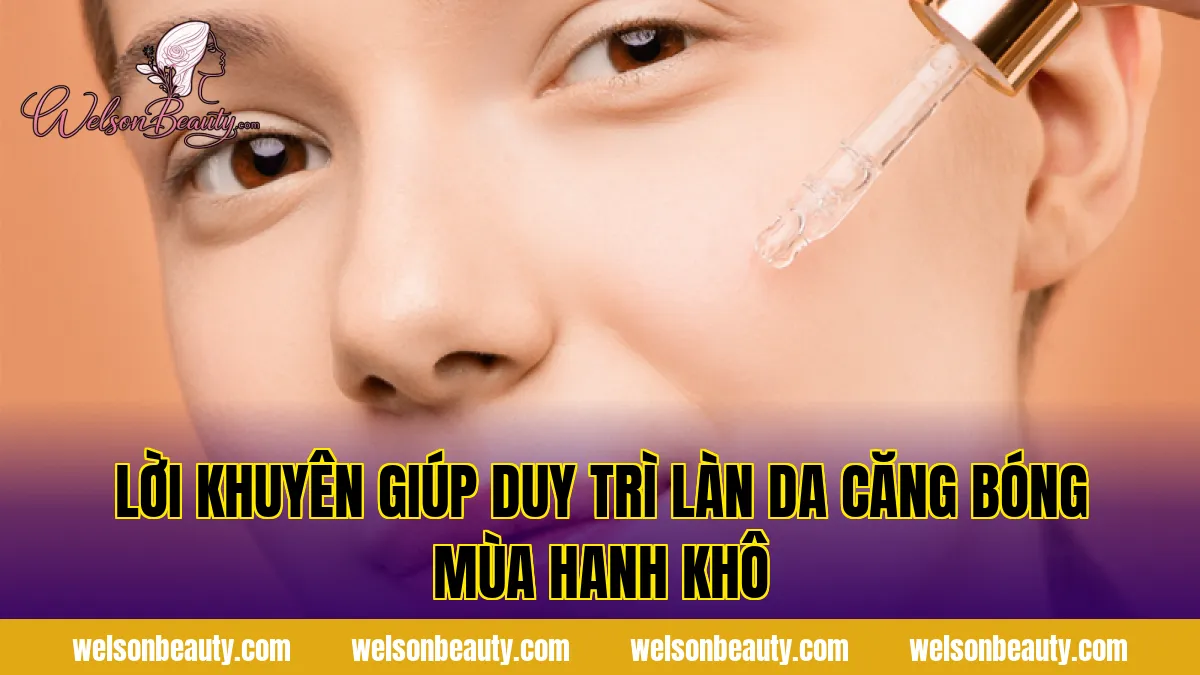 lời khuyên giúp duy trì làn da căng bóng mùa hanh khô