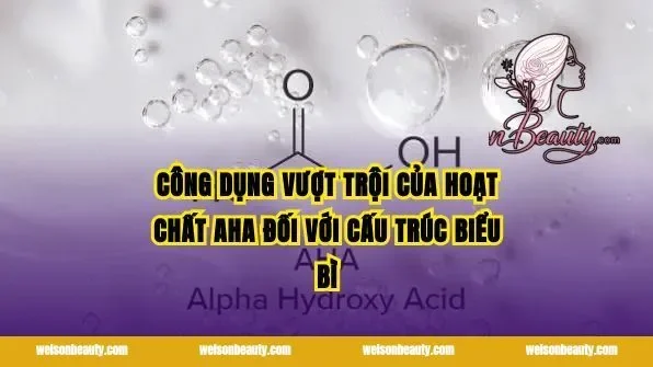 Công dụng vượt trội của hoạt chất AHA đối với cấu trúc biểu bì