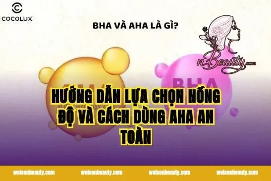 Hướng dẫn lựa chọn nồng độ và cách dùng AHA an toàn