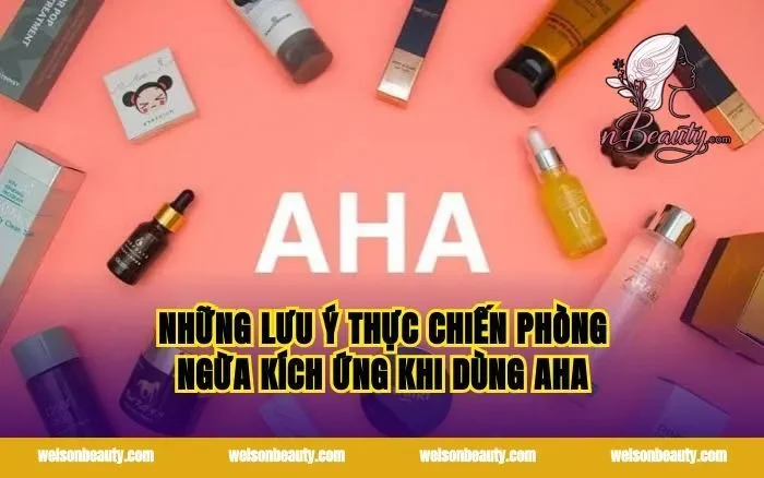 Những lưu ý thực chiến phòng ngừa kích ứng khi dùng AHA